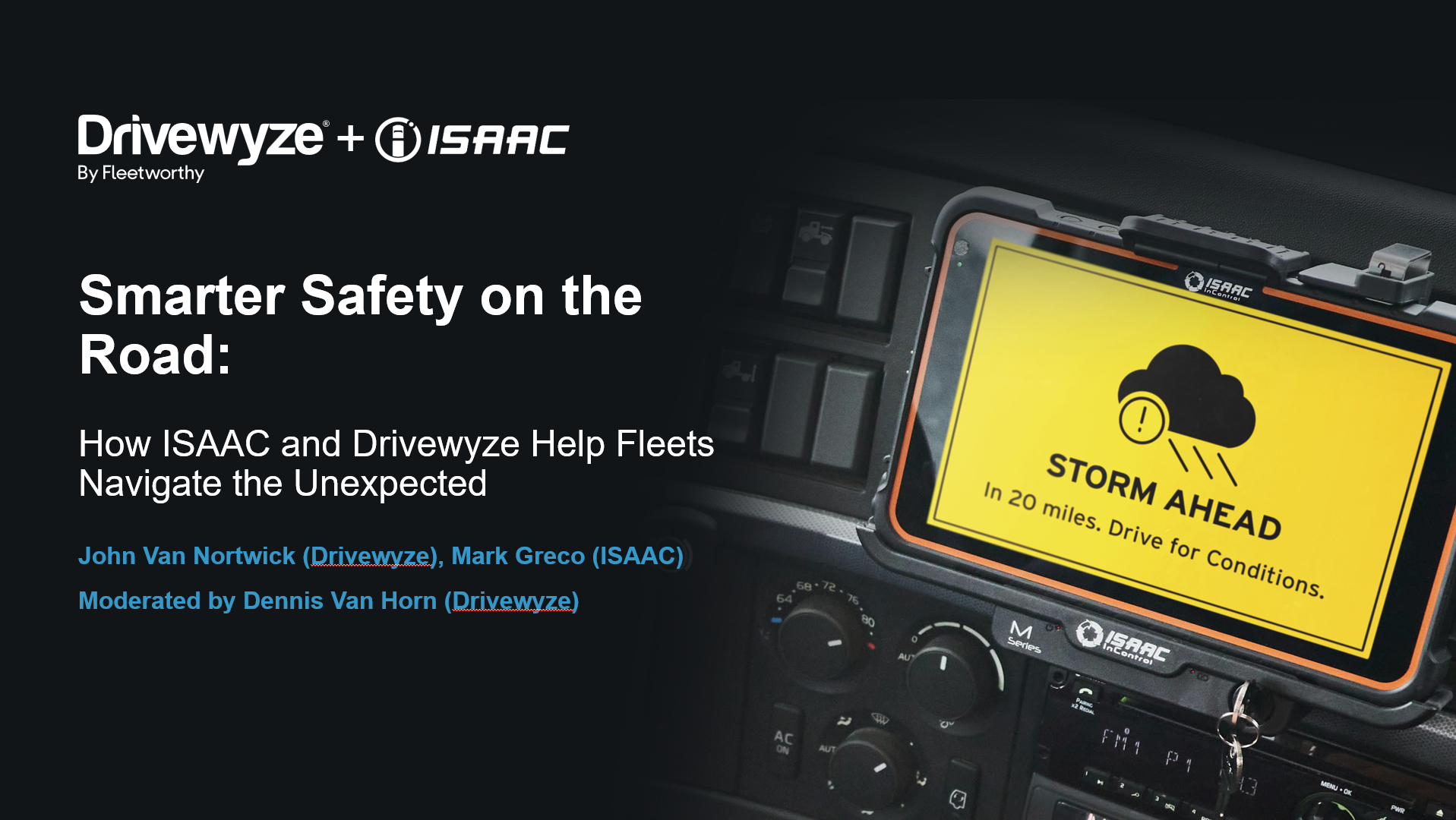 A truck dashboard displays a tablet with a yellow alert reading, STORM AHEAD! In 20 miles. Drive for Conditions. Text on the left promotes a webinar about fleet safety by Drivewyze and ISAAC, listing speakers and moderator.